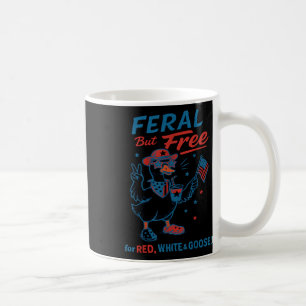 Feral But Free For Red White & Goose 4th Of Ju Coffee Mug