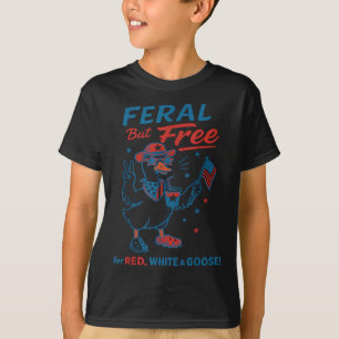 Feral But Free For Red White & Goose 4th Of Ju T-Shirt