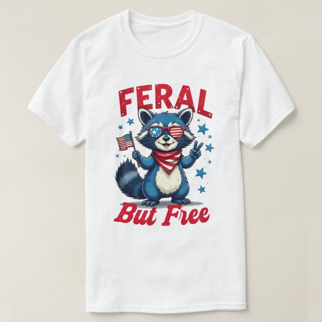 Feral But Free Funny Patriotic Racoon 4th of july T-Shirt (Design Front)
