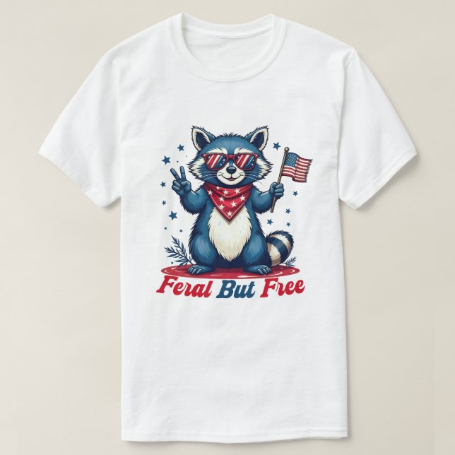 Feral But Free Funny Patriotic Racoon 4th of july T-Shirt (Design Front)