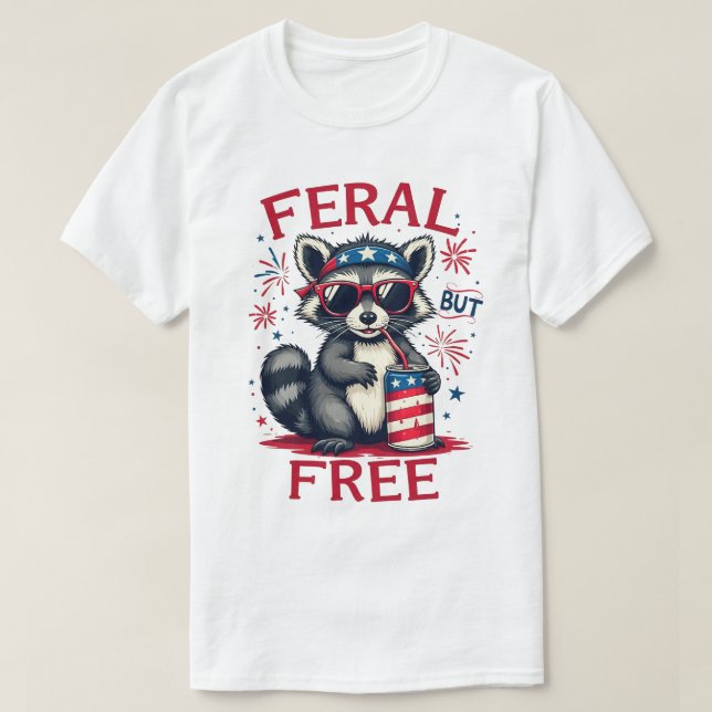 Feral But Free Funny Patriotic Racoon 4th of july T-Shirt (Design Front)