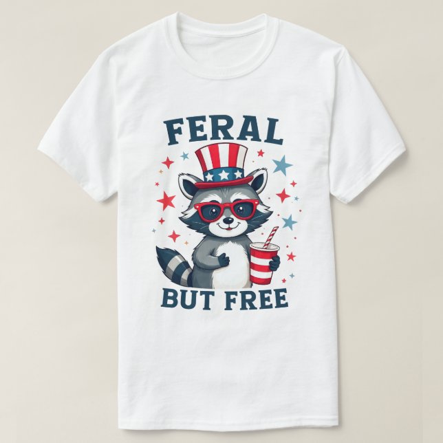 Feral But Free Funny Patriotic Racoon 4th of july T-Shirt (Design Front)