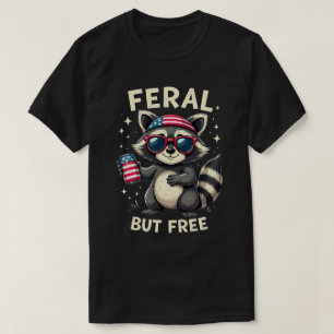 Feral But Free Funny Patriotic Racoon 4th of july T-Shirt