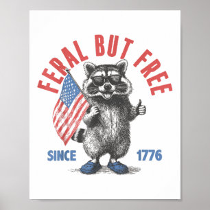 Feral But Free Funny Racoon Feral And Free 4th Of Poster