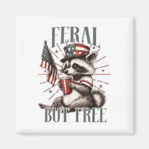 Feral But Free Funny Sarcastic 4th Of July Magnet