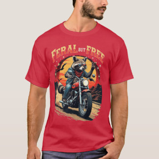 Feral But Free Raccoon Motorcycle Biker friend T-Shirt