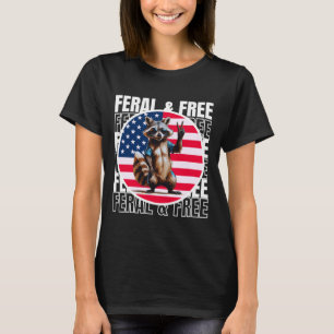 Feral & Free Funny Patriotic Racoon Feral And Free T-Shirt