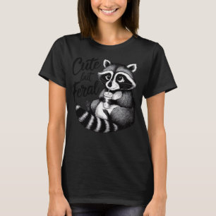 Feral Girl Summer Funny Meme Cute But Feral Raccoo T-Shirt