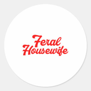 Feral Housewife Humor Mom Humor Housewife Funny Gi Classic Round Sticker
