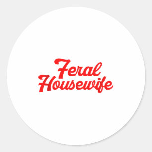 Feral Housewife Humor Mom Humor Housewife Funny Gi Classic Round Sticker