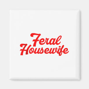 Feral Housewife Humor Mom Humor Housewife Funny Gi Magnet