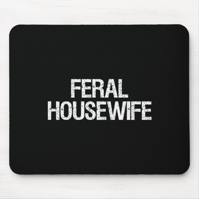 Feral Housewife Shirt Funny Stay At Home Mom Homem Mouse Mat (Front)