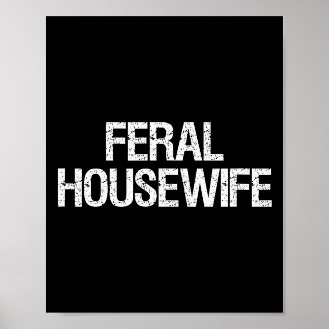 Feral Housewife Shirt Funny Stay At Home Mom Homem Poster (Front)