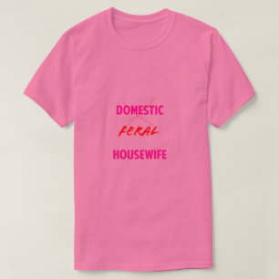 Feral Housewife T-Shirt