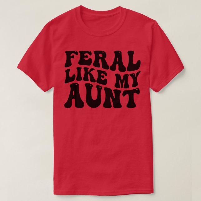 feral like my aunt 1 T-Shirt (Design Front)