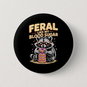 Feral Like My Blood Sugar 6 Cm Round Badge