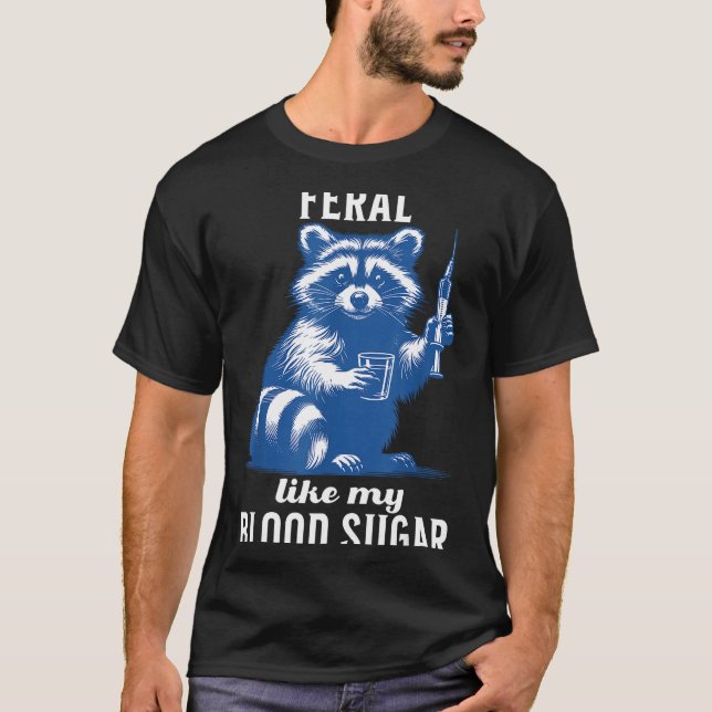 Feral Like My Blood Sugar Funny Raccoon Diabetes A T-Shirt (Front)
