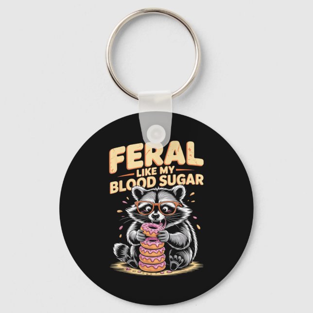 Feral Like My Blood Sugar  Key Ring (Front)
