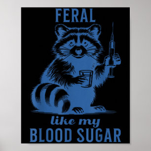 Feral Like My Blood Sugar Racoon Diabetes Poster
