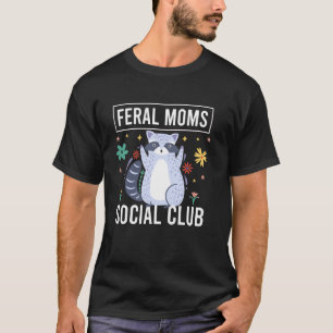 Feral Moms Social Club Funny Racoon Mum Life T-Shirt