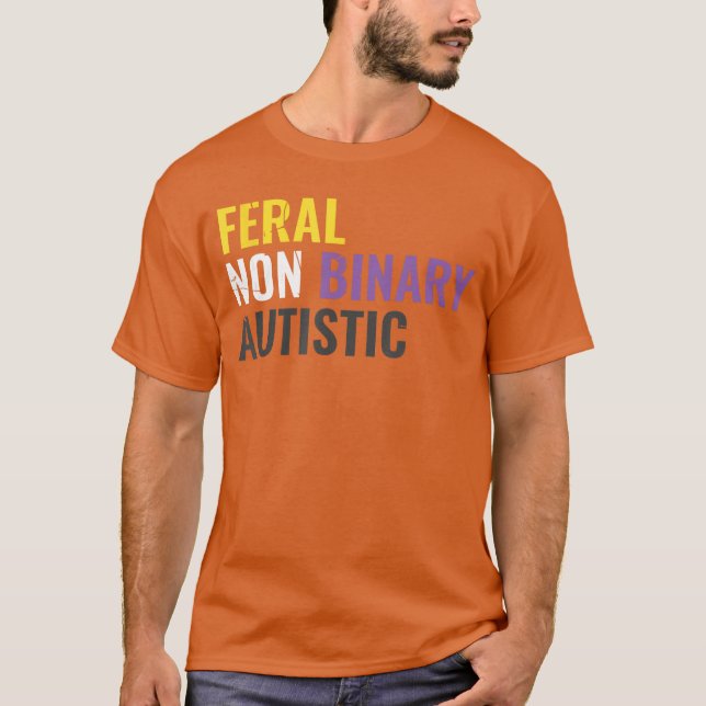 Feral Non Binary Autistic LGBT LGBTQ Pride Nonbina T-Shirt (Front)