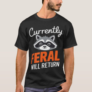 Feral Will Return Funny Sarcastic Racoon T-Shirt