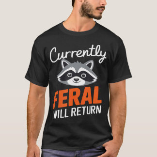 Feral Will Return Funny Sarcastic Racoon T-Shirt