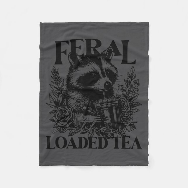 Feral Without Loaded Tea Racoon Sarcastic Snarky F Fleece Blanket (Front)