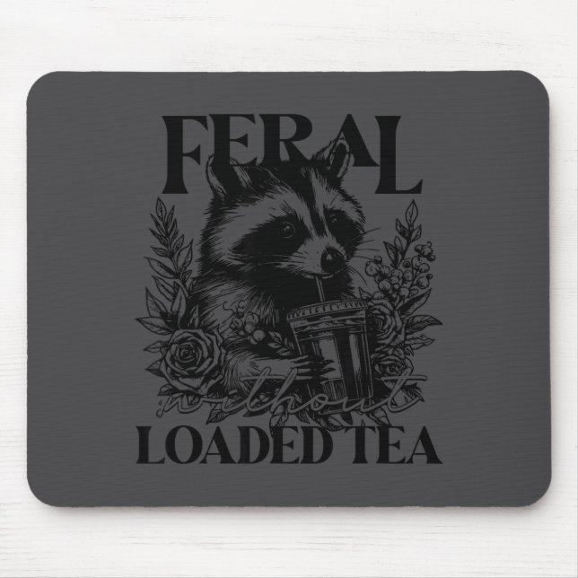 Feral Without Loaded Tea Racoon Sarcastic Snarky F Mouse Mat (Front)