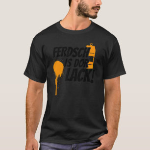 Ferdsch Is Dor Sachsen Saxony, Ossi For Painters T-Shirt