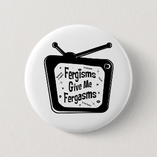Fergisms Give Me Fergasms 6 Cm Round Badge