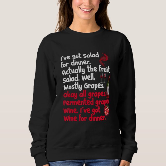 Fermented Grapes Wine Iu2019ve Got Wine For Dinner Sweatshirt (Front)