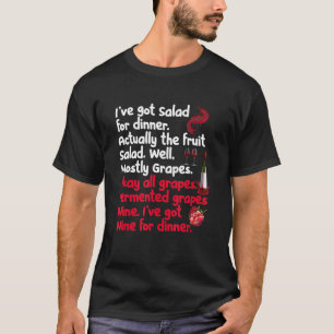Fermented Grapes Wine Iu2019ve Got Wine For Dinner T-Shirt