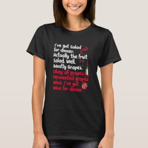 Fermented Grapes Wine Iu2019ve Got Wine For Dinner T-Shirt