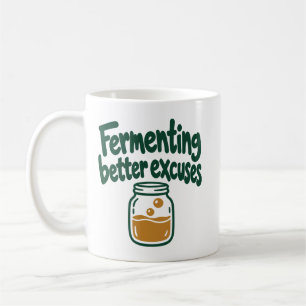 Fermenting Better Excuses Kitchen Humour Coffee Mug
