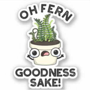 Fern Goodness Sake Funny Plant Pun  