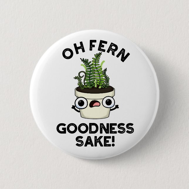 Fern Goodness Sake Funny Plant Pun   6 Cm Round Badge (Front)