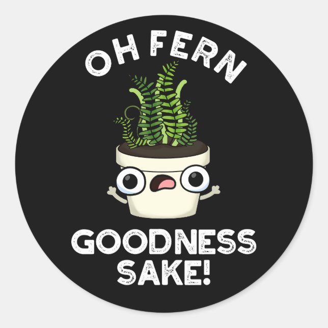 Fern Goodness Sake Funny Plant Pun  Dark BG Classic Round Sticker (Front)