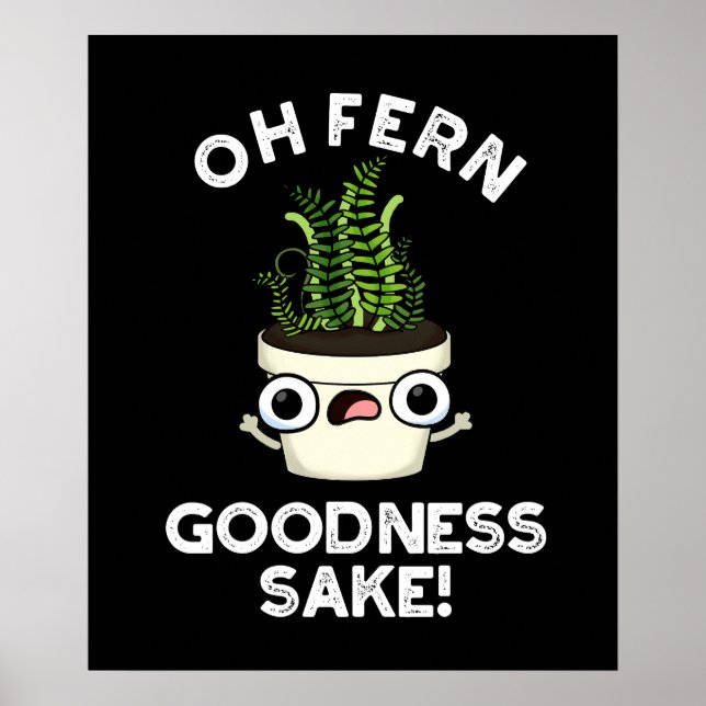 Fern Goodness Sake Funny Plant Pun  Dark BG Poster (Front)