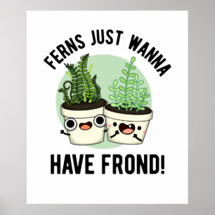 Ferns Just Wanna Have Frond Funny Plant Pun  Poster