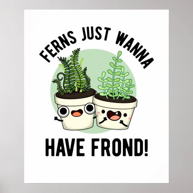 Ferns Just Wanna Have Frond Funny Plant Pun  Poster (Front)