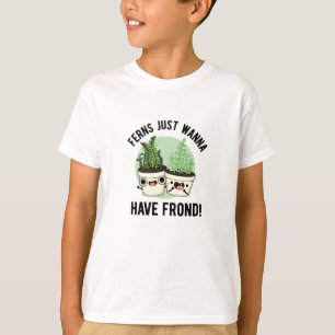 Ferns Just Wanna Have Frond Funny Plant Pun  T-Shirt