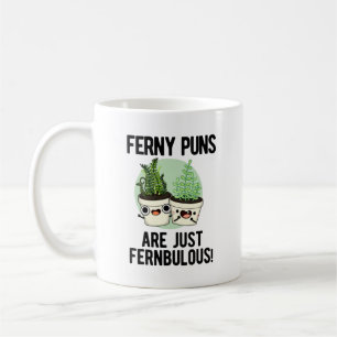 Ferny Puns Are Just Fernbulous Funny Plant Pun  Coffee Mug