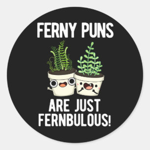 Ferny Puns Are Just Fernbulous Plant Pun Dark BG Classic Round Sticker