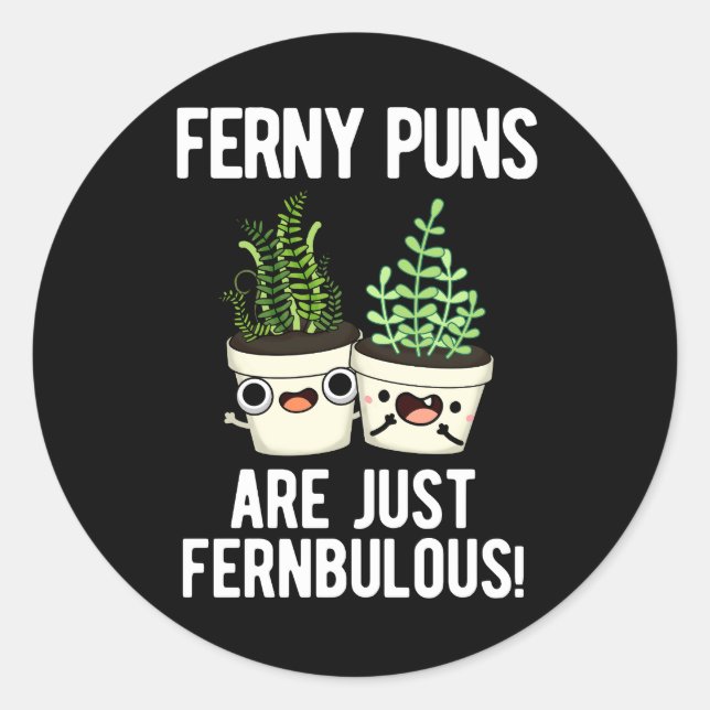 Ferny Puns Are Just Fernbulous Plant Pun Dark BG Classic Round Sticker (Front)