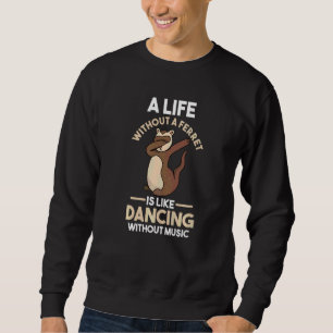 Ferret 6 sweatshirt