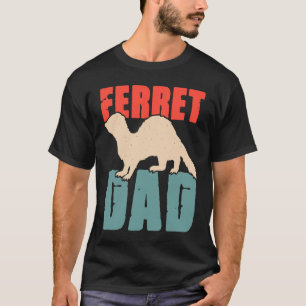 Ferret Dad for Ferret and Owners 4 T-Shirt