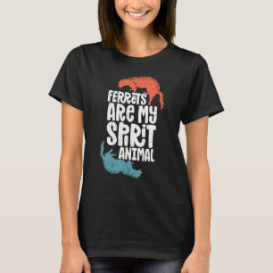 Ferret Ferret Ferret Spirit Animal Cute Ferret T-Shirt