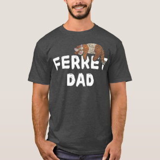 Ferret Ferret Fischoffer Fathers Day T-Shirt