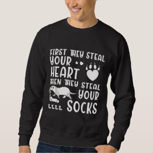 Ferret First They Steal Your Heart Then They Steal Sweatshirt